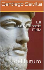 Descargar La Democracia Feliz: del Futuro pdf, epub, ebook