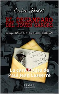 Descargar EL DESAMPARO DEL JOVEN GARDES.: La cara oculta del presunto padre de Carlos Gardel. Aprenda sobre la vida del mas grande del Tango! pdf, epub, ebook