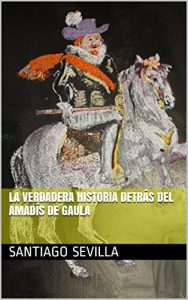 Descargar La Verdadera Historia detrás del Amadís de Gaula pdf, epub, ebook