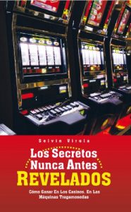 Descargar Los Secretos Nunca Antes Revelados: Cómo Ganar En Los Casinos, En Las Máquinas Tragamonedas pdf, epub, ebook