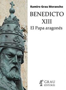 Descargar Benedicto XIII, el Papa Aragonés pdf, epub, ebook