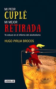 Descargar Mi peor cuplé, mi mejor retirada: Yo estuve en el infierno del alcoholismo pdf, epub, ebook