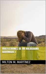 Descargar Irreflexiones de un holograma abrumado  I pdf, epub, ebook