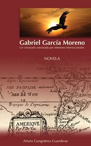 Descargar Gabriel Garcia Moreno: Un visionario asesinado por intereses internacionales pdf, epub, ebook