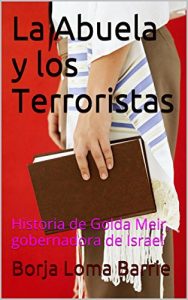 Descargar La Abuela y los Terroristas: Historia de Golda Meir, gobernadora de Israel (Mujeres Protagonistas nº 2) pdf, epub, ebook