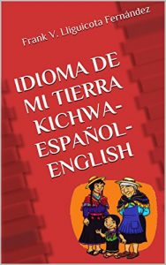 Descargar IDIOMA DE MI TIERRA KICHWA-ESPAÑOL-ENGLISH pdf, epub, ebook