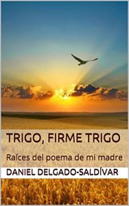 Descargar Trigo, firme trigo: Raíces del poema de mi madre pdf, epub, ebook