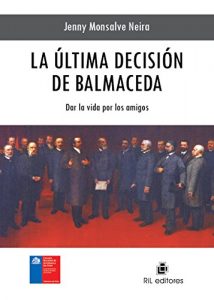 Descargar La última decisión de Balmaceda: dar la vida por los amigos pdf, epub, ebook