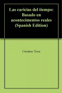 Descargar Las caricias del tiempo: Basado en acontecimentos reales pdf, epub, ebook
