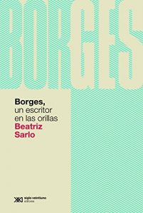 Descargar Borges, un escritor en las orillas (Teoría) pdf, epub, ebook