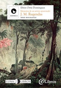Descargar Johann Moritz Rugendas: memorias de un artista apasionado pdf, epub, ebook