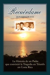 Descargar Recuerdame: La Historia de un Padre que convirtio la Tragedia en Triunfo en Costa Rica pdf, epub, ebook