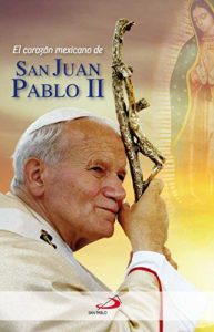 Descargar EL CORAZÓN MEXICANO DE SAN JUAN PABLO II pdf, epub, ebook