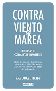 Descargar Contra viento y marea: Historias de conquistas imposibles pdf, epub, ebook