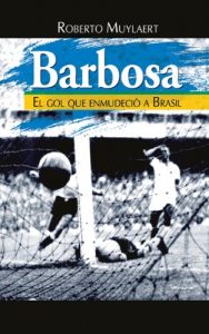 Descargar BARBOSA – El gol que enmudeció a Brasil pdf, epub, ebook