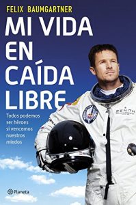 Descargar Mi vida en caída libre: Todos podemos ser héroes si vencemos nuestros miedos pdf, epub, ebook