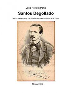 Descargar Santos Degollado: Rector, Gobernador, Secretario de Estado, Ministro de la Corte pdf, epub, ebook