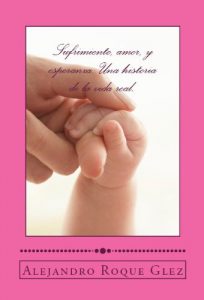 Descargar Sufrimiento, amor, y esperanza: Una historia de la vida real. pdf, epub, ebook