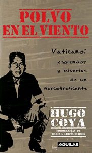 Descargar Polvo en el viento. Vaticano: esplendores y miserias de un narcotraficante pdf, epub, ebook