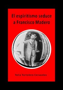 Descargar El espiritismo seduce a Francisco Madero pdf, epub, ebook