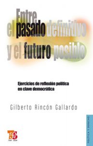 Descargar Entre el pasado definitivo y el futuro posible. Ejercicios de reflexión política en clave democrática: 1 (Politica y Derecho) pdf, epub, ebook
