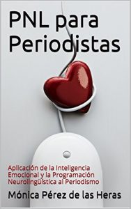 Descargar PNL para Periodistas: Aplicación de la Inteligencia Emocional y la Programación Neurolingüística al Periodismo (PNL para Profesionales nº 3) pdf, epub, ebook