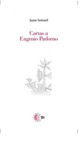 Descargar Cartas A Eugenio Padorno (Biblioteca Juan Ismael: Epistolario) pdf, epub, ebook