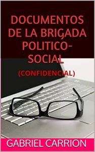 Descargar DOCUMENTOS DE LA BRIGADA POLITICO-SOCIAL: (CONFIDENCIAL) pdf, epub, ebook