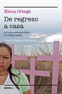 Descargar De regreso a casa: La lucha contra el olvido en Ciudad Juárez pdf, epub, ebook