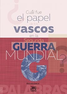 Descargar ¿Cuál fue el papel de los vascos en la Segunda Guerra Mundial? (En 2 palabras) pdf, epub, ebook