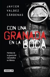 Descargar Con una granada en la boca: Heridas de guerra del narcotráfico en México pdf, epub, ebook