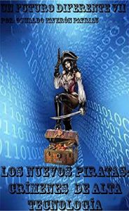 Descargar Los Nuevos Piratas y los Crímenes de Alta Tecnologia (UN FUTURO DIFERENTE nº 7) pdf, epub, ebook