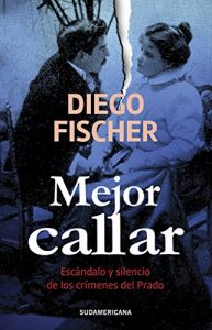 Descargar Mejor callar: Escándalo y silencio de los crímenes del Prado pdf, epub, ebook