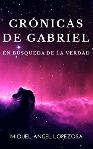 Descargar CRÓNICAS DE GABRIEL: EN BÚSQUEDA DE LA VERDAD pdf, epub, ebook