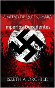 Descargar A mitad de la Penumbra: Imperios Decadentes (Imperio, Sangre y Oro nº 1) pdf, epub, ebook