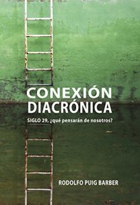 Descargar CONEXIÓN DIACRÓNICA: Siglo 29, ¿qué pensarán de nosotros? pdf, epub, ebook