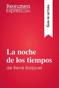 Descargar La noche de los tiempos de René Barjavel (Guía de lectura): Resumen y análisis completo pdf, epub, ebook