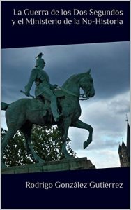 Descargar La Guerra de los Dos Segundos y el Ministerio de la No-Historia pdf, epub, ebook