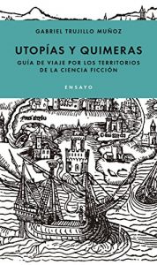 Descargar Utopías y quimeras: Un viaje por los territorios de la ciencia ficción pdf, epub, ebook