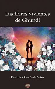 Descargar Las flores vivientes de Ghundi pdf, epub, ebook