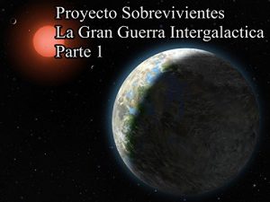 Descargar Proyecto Sobreviventes La Gran Guerra Intergalactica Parte 1 pdf, epub, ebook
