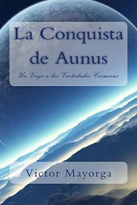 Descargar La Conquista de Aunus: Un Viaje a las Vastedades Cósmicas pdf, epub, ebook