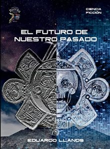 Descargar El Futuro De Nuestro Pasado pdf, epub, ebook