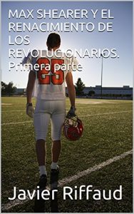Descargar MAX SHEARER Y EL RENACIMIENTO DE LOS REVOLUCIONARIOS. Primera parte pdf, epub, ebook