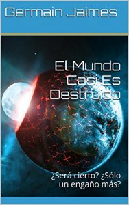Descargar El Mundo Casi Es Destruido: ¿Será cierto? ¿Sólo un engaño más? pdf, epub, ebook