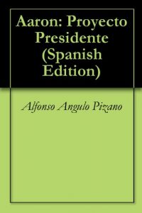 Descargar Aaron: Proyecto Presidente pdf, epub, ebook