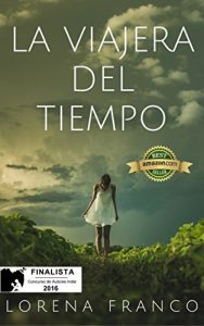 Descargar La viajera del tiempo: Finalista del Concurso de Autores Indie de Amazon 2016. pdf, epub, ebook