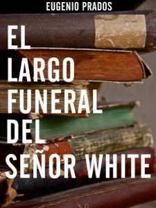 Descargar El largo funeral del señor White pdf, epub, ebook