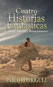 Descargar Cuatro Historias Fantásticas: de Amor, Muerte y Renacimiento pdf, epub, ebook