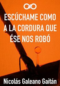 Descargar Escúchame Como a La Cordura Que Ése Nos Robó pdf, epub, ebook